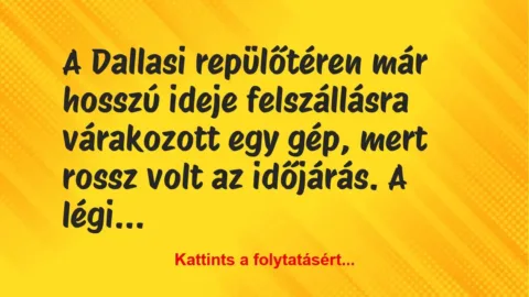 Vicc: A Dallasi repülőtéren már hosszú ideje felszállásra várakozott egy… Vicc: A Dallasi repülőtéren már hosszú ideje felszállásra várakozott egy…