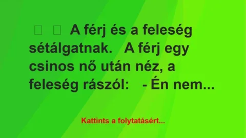 Vicc:
A férj és a feleség sétálgatnak.
A férj egy csinos… Vicc:
A férj és a feleség sétálgatnak.
A férj egy csinos…