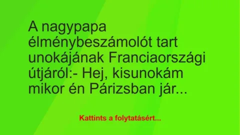 Vicc: A nagypapa élménybeszámolót tart unokájának Franciaországi…