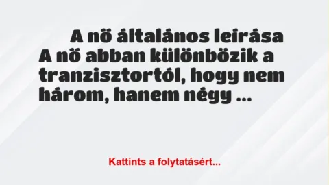 Vicc: 
	    	    A nő általános leírása





A nő abban különbözik…