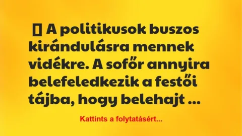 Vicc: A politikusok buszos kirándulásra mennek