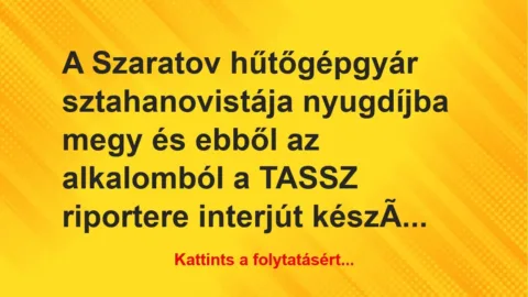 Vicc: A Szaratov hűtőgépgyár sztahanovistája nyugdíjba megy és ebből az… Vicc: A Szaratov hűtőgépgyár sztahanovistája nyugdíjba megy és ebből az…