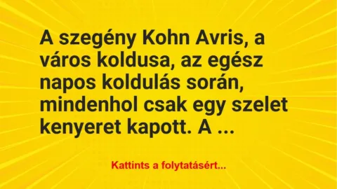 Vicc: A szegény Kohn Avris, a város koldusa, az egész napos koldulás során,… Vicc: A szegény Kohn Avris, a város koldusa, az egész napos koldulás során,…