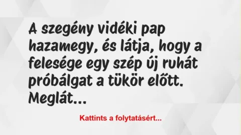 Vicc: A szegény vidéki pap hazamegy, és látja, hogy a felesége egy szép új…