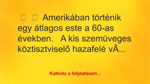 Vicc: 
	    	    Amerikában történik egy átlagos este a 60-as…