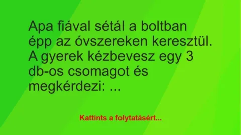 Vicc: Apa fiával sétál a boltban épp az óvszereken keresztül. A gyerek… Vicc: Apa fiával sétál a boltban épp az óvszereken keresztül. A gyerek…