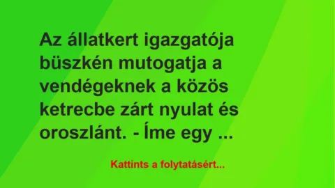 Vicc: Az állatkert igazgatója büszkén mutogatja a vendégeknek a közös… Vicc: Az állatkert igazgatója büszkén mutogatja a vendégeknek a közös…
