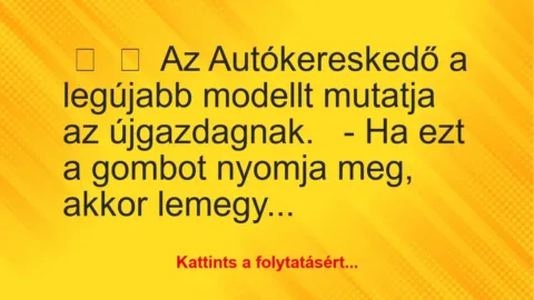 Vicc: 
	    	    Az Autókereskedő a legújabb modellt mutatja az…