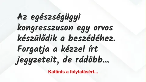 Vicc: Az egészségügyi kongresszuson egy orvos készülődik a beszédéhez…. Vicc: Az egészségügyi kongresszuson egy orvos készülődik a beszédéhez….