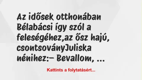 Vicc: Az idős férj vallomása agg feleségének Vicc: Az idős férj vallomása agg feleségének