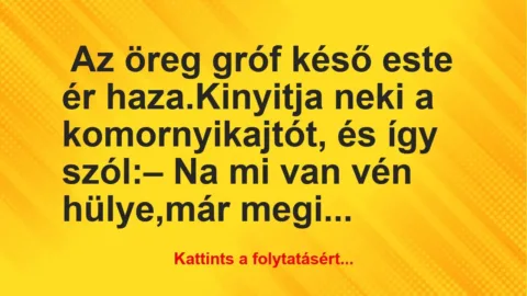 Vicc: Az öreg gróf késő este ér haza Vicc: Az öreg gróf késő este ér haza