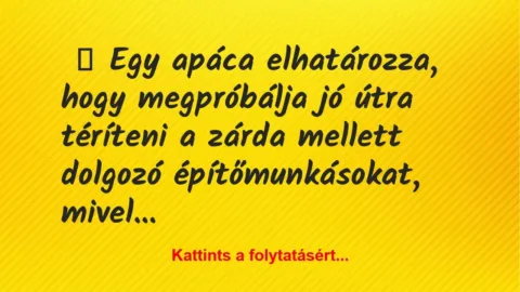 Vicc: Egy apáca elhatározza, hogy megpróbálja jó útra téríteni a zárda…