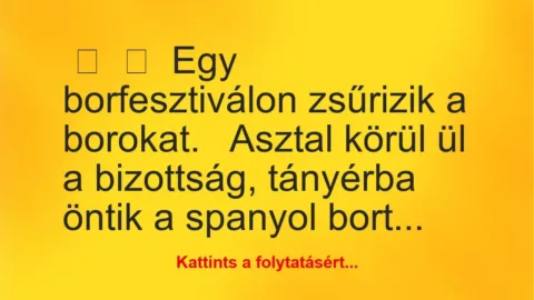 Vicc: 
	    	    Egy borfesztiválon zsűrizik a borokat.


Asztal körül …