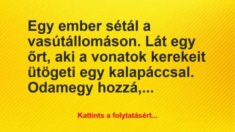 Vicc: Egy ember sétál a vasútállomáson. Lát egy őrt, aki a vonatok kerekeit… Vicc: Egy ember sétál a vasútállomáson. Lát egy őrt, aki a vonatok kerekeit…