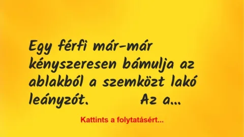 Vicc: Egy férfi már-már kényszeresen bámulja az ablakból a Vicc: Egy férfi már-már kényszeresen bámulja az ablakból a