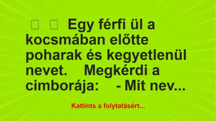 Vicc:
Egy férfi ül a kocsmában előtte poharak és kegyetlenül… Vicc:
Egy férfi ül a kocsmában előtte poharak és kegyetlenül…