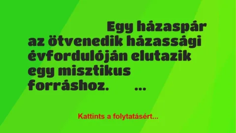 Vicc: Egy házaspár az ötvenedik házassági évfordulóján elutazik egy… Vicc: Egy házaspár az ötvenedik házassági évfordulóján elutazik egy…