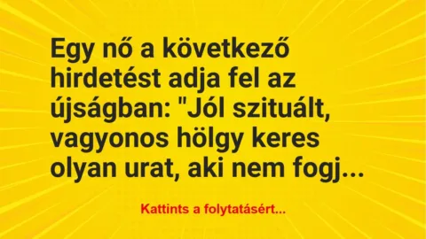 Vicc: Egy nő a következő hirdetést adja fel az újságban:
“Jól… Vicc: Egy nő a következő hirdetést adja fel az újságban:
“Jól…
