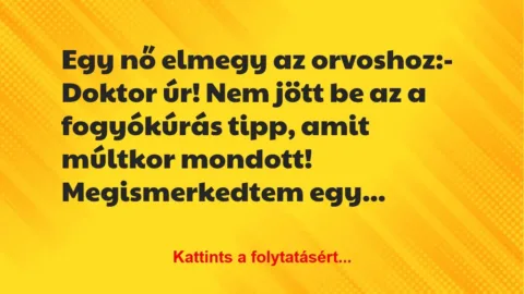 Vicc: Egy nő elmegy az orvoshoz:

– Doktor úr! Nem jött be az a…