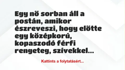 Vicc: Egy nő sorban áll a postán, amikor észreveszi, hogy előtte egy… Vicc: Egy nő sorban áll a postán, amikor észreveszi, hogy előtte egy…