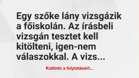 Vicc: Egy szőke lány vizsgázik a főiskolán. Az írásbeli vizsgán tesztet kell…