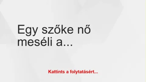 Vicc: Egy szőke nő meséli a barátnőjének Vicc: Egy szőke nő meséli a barátnőjének