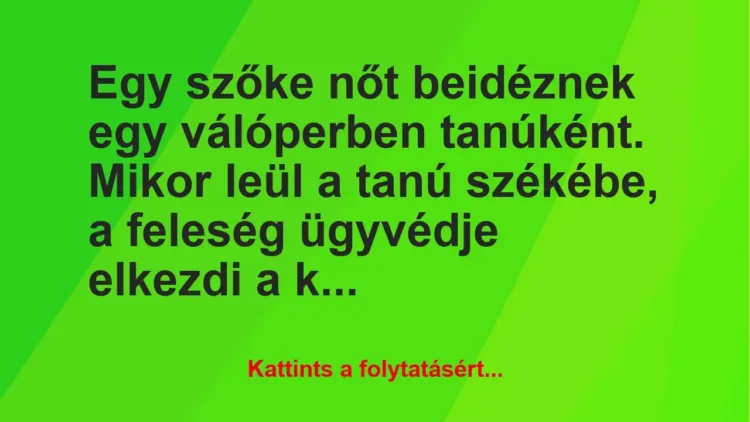 Vicc: Egy szőke nőt beidéznek egy válóperben tanúként. Mikor leül a tanú… Vicc: Egy szőke nőt beidéznek egy válóperben tanúként. Mikor leül a tanú…