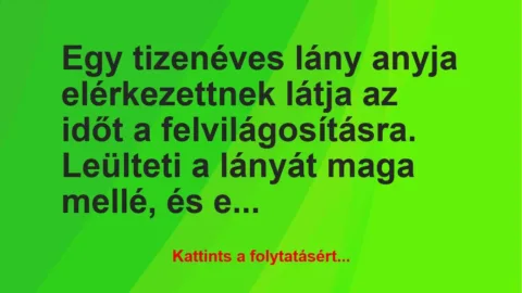Vicc: Egy tizenéves lány anyja elérkezettnek látja az időt a… Vicc: Egy tizenéves lány anyja elérkezettnek látja az időt a…
