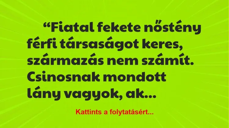 Vicc: Fiatal fekete nőstény férfi társaságot keres Vicc: Fiatal fekete nőstény férfi társaságot keres