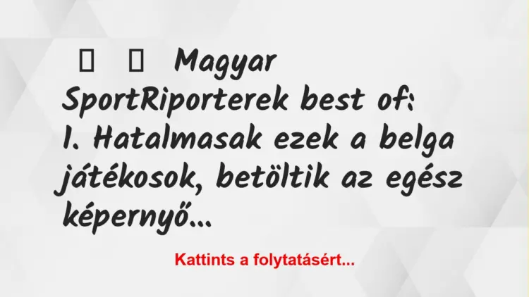 Vicc:
Magyar SportRiporterek best of:1….