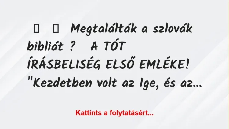 Vicc:
Megtalálták a szlovák bibliát ?
A TÓT ÍRÁSBELISÉG… Vicc:
Megtalálták a szlovák bibliát ?
A TÓT ÍRÁSBELISÉG…