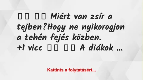 Vicc: 
		  
		  Miért van zsír a tejben?Hogy ne…