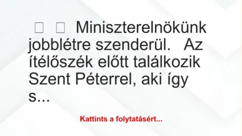 Vicc: 
	    	    Miniszterelnökünk jobblétre szenderül.


Az ítélőszék …