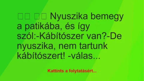 Vicc: 
		  
		  Nyuszika bemegy a patikába, és így…
