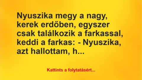 Vicc: Nyuszika megy a nagy, kerek erdőben, egyszer csak találkozik a… Vicc: Nyuszika megy a nagy, kerek erdőben, egyszer csak találkozik a…