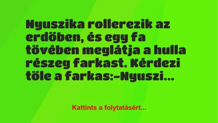 Vicc: Nyuszika rollerezik az erdőben, és egy fa tövében meglátja a hulla… Vicc: Nyuszika rollerezik az erdőben, és egy fa tövében meglátja a hulla…