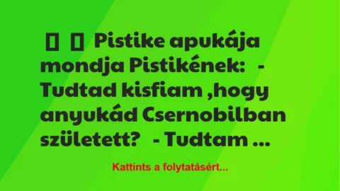 Vicc:
Pistike apukája mondja Pistikének:
– Tudtad kisfiam … Vicc:
Pistike apukája mondja Pistikének:
– Tudtad kisfiam …