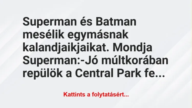 Vicc: Superman és Batman mesélik egymásnak kalandjaikjaikat. Mondja Superman… Vicc: Superman és Batman mesélik egymásnak kalandjaikjaikat. Mondja Superman…