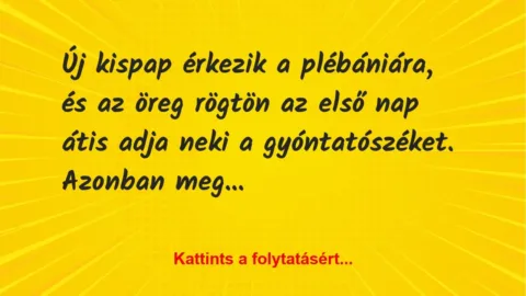 Vicc: Új kispap érkezik a plébániára, és az öreg rögtön az első nap… Vicc: Új kispap érkezik a plébániára, és az öreg rögtön az első nap…
