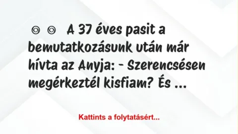 Vicces történet: 
	    	    


A 37 éves pasit a bemutatkozásunk után…