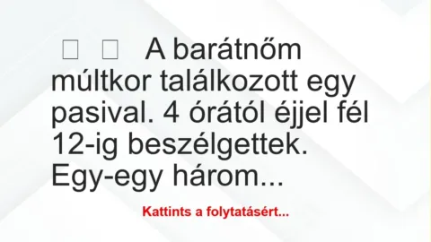 Vicces történet:
A barátnőm múltkor találkozott egy… Vicces történet:
A barátnőm múltkor találkozott egy…