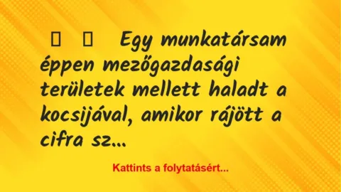 Vicces történet:
Egy munkatársam éppen mezőgazdasági… Vicces történet:
Egy munkatársam éppen mezőgazdasági…