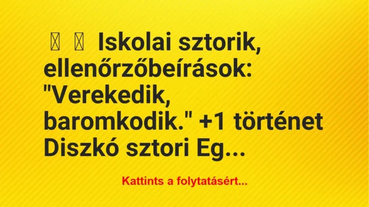 Vicces történet:
Iskolai sztorik, ellenőrzőbeírások:
“Verekedik,… Vicces történet:
Iskolai sztorik, ellenőrzőbeírások:
“Verekedik,…