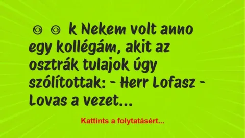 Vicces történet: 
	    	    k


Nekem volt anno egy kollégám, akit az…