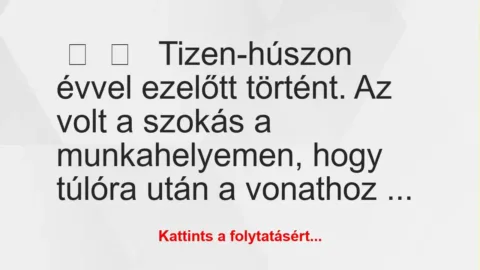 Vicces történet: 
	    	    


Tizen-húszon évvel ezelőtt történt. A…