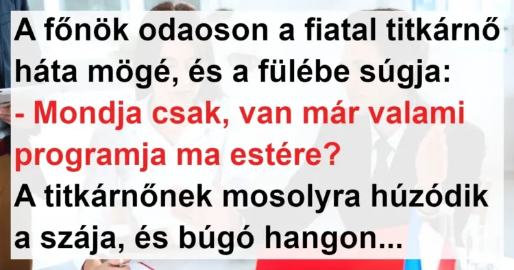 Vicc: A főnök sugdolózni kezdett a fiatal titkárnővel Vicc: A főnök sugdolózni kezdett a fiatal titkárnővel