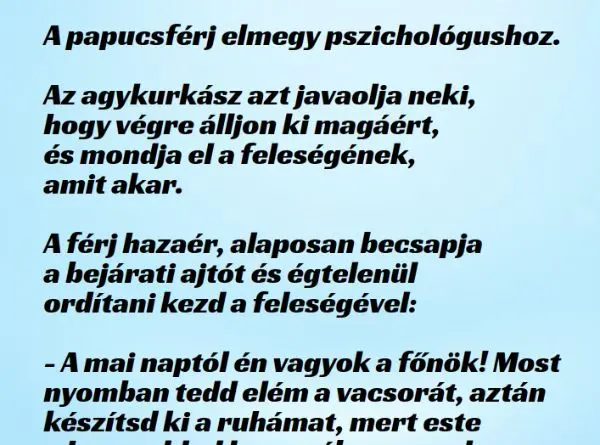 Vicc: A papucsférj elmegy pszichológushoz Vicc: A papucsférj elmegy pszichológushoz