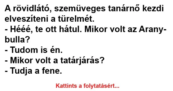 Vicc: A rövidlátó, szemüveges tanárnő kezdi elveszíteni a türelmét Vicc: A rövidlátó, szemüveges tanárnő kezdi elveszíteni a türelmét