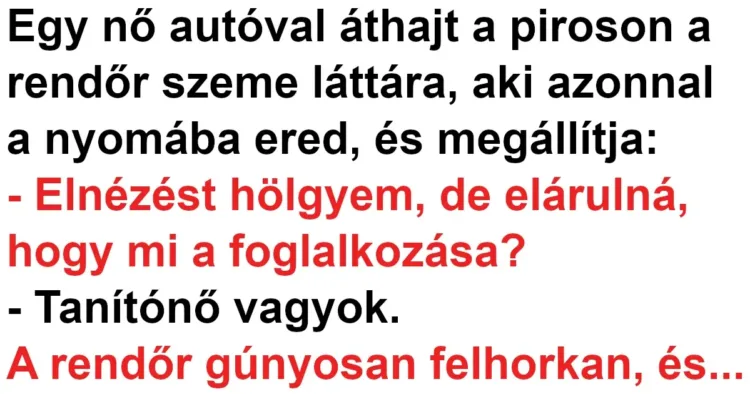 Vicc: A tanítónő áthajtott a piroson egy rendőr szeme láttára Vicc: A tanítónő áthajtott a piroson egy rendőr szeme láttára