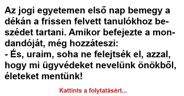 Vicc: Az jogi egyetemen első nap bemegy a dékán a Vicc: Az jogi egyetemen első nap bemegy a dékán a frissen felvett tanulókhoz